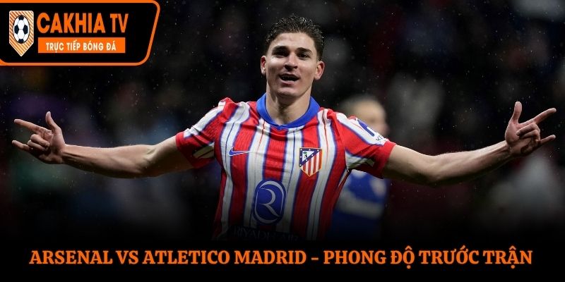 Soi kèo Arsenal vs Atletico Madrid - thống kê kết quả ra sân gần nhất